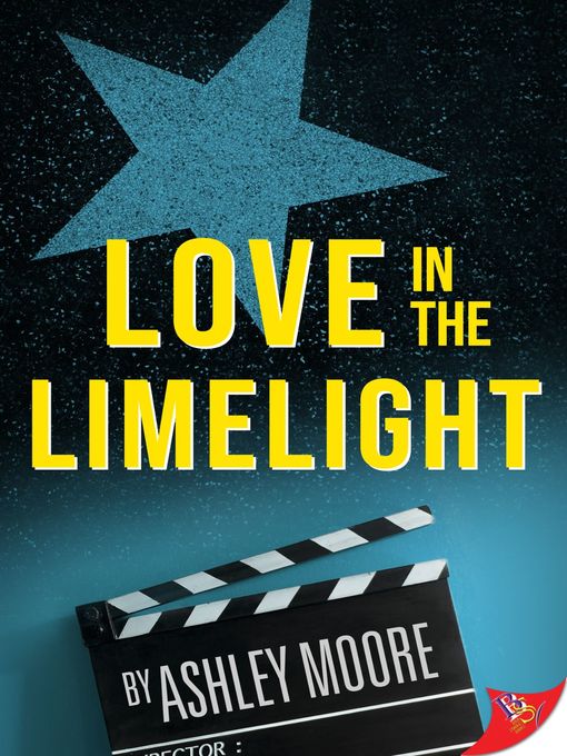 Title details for Love in the Limelight by Ashley Moore - Available